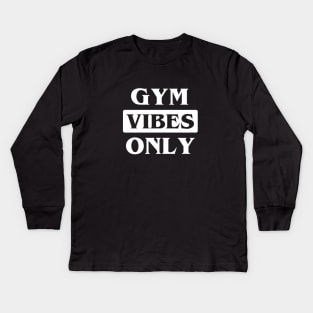 Gym Vibes Only Kids Long Sleeve T-Shirt